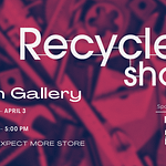 Gallery Hours: Recycled Show
